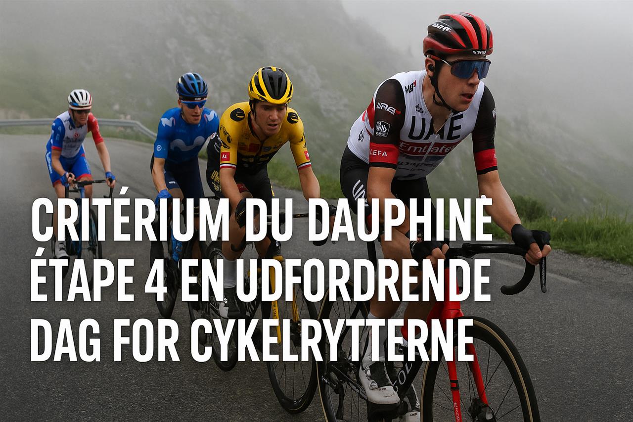 Criterium du dauphine etape 4 - en udfordrende dag for cykelrytterne